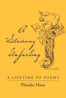 A Stairway Unfurling: A Lifetime of Poems 1468187473 Book Cover