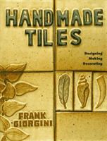 Handmade Tiles: Designing * Making * Decorating (A Lark Ceramics Book) 1579902715 Book Cover