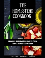 The Homestead Cookbook: Delicious and Healthy Recipes for a Simple Homestead Kitchen B097XFPWR9 Book Cover