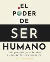 El Poder De Ser Humano: Guía práctica para la vida plena, auténtica y próspera (Spanish Edition) 6072966713 Book Cover