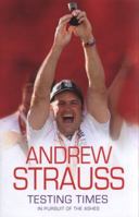 Andrew Strauss: Testing Times - In Pursuit of the Ashes 0340840676 Book Cover