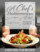 A Chef’s Mediterranean Diet: Authentic Flavors for a Healthy Life: From the Coastlines to Your Table: Eat Balanced Without Sacrificing Flavor. 8-Week Meal Plan Included! B0CSZ6Z5RZ Book Cover