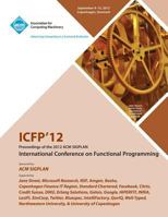 Icfp 12 Proceedings of the 2012 ACM Sigplan International Conference on Functional Programming 1450310540 Book Cover