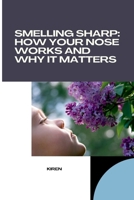 Smelling Sharp: How Your Nose Works and Why It Matters 3384279042 Book Cover