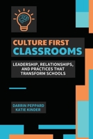 Culture First Classrooms: Leadership, Relationships, and Practices that Transform Schools B0DZTD8PTZ Book Cover