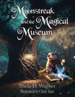 Moonstreak and the Magical Museum 1961921251 Book Cover