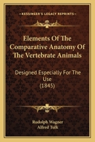 Elements of the Comparative Anatomy of the Vertebrate Animals: Designed Especially for the Use of Students 9354502326 Book Cover