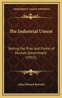 The Industrial Unrest: Noting The Rise And Forms Of Human Government 0548853312 Book Cover