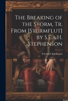 The Breaking of the Storm, Tr. From [Sturmflut] by S.E.a.H. Stephenson 102130185X Book Cover