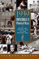 1939: Baseball's Pivotal Year : From the Golden Age to the Modern Era 1565301439 Book Cover