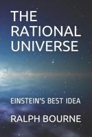 THE RATIONAL UNIVERSE: EINSTEIN'S BEST IDEA 1719843252 Book Cover