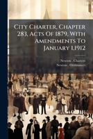 City Charter, Chapter 283, Acts Of 1879, With Amendments To January 1,1912: Revised Ordinances Of 1912, Standing Regulations, Statutes Relating To The ... To Charter And Ordinances To January... 1246661624 Book Cover