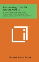 The Antiquities Of South Arabia: Being A Translation From The Arabic With Linguistic, Geographic, And Historic Notes 1258142406 Book Cover