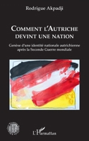 Comment l'Autriche devint une nation: Genèse d'une identité nationale autrichienne après la Seconde Guerre mondiale (Histoire, Textes, Sociétés) (French Edition) 2343197946 Book Cover