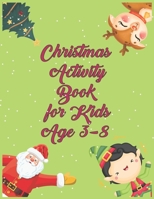 Christmas Activity Book for Kids Age 3-8: Soothing Green Color Activity Book With Santa Christmas Tree Cute Elf and Baby Reindeer For Brilliant Clever and Genius Kids B08PJK8X8T Book Cover