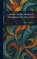 Mary Webb Armour Wherein He Trusted 1025828437 Book Cover