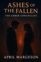 Ashes of the Fallen: The Ember Chronicles B0FZ2L7GH5 Book Cover