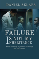 FAILURE IS NOT MY INHERITANCE: FROM ADVERSITY TO PURPOSE-NURTURING LOVE AND SUCCESS 0796160902 Book Cover