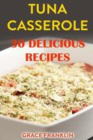 Tuna Casseroles: 30 Delicious Recipes 1977653375 Book Cover