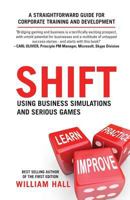 Shift: Using Business Simulations and Serious Games: A straightforward guide for corporate training and development 1495367509 Book Cover