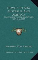 Travels in Asia, Australia and America 0548502889 Book Cover