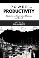 The Power of Productivity: Strategies for Maximizing Efficiency and Growth B0BYR5DVYJ Book Cover