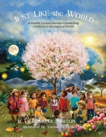 Just Like The World: A gentle, lyrical journey connecting children and the natural world 196853508X Book Cover