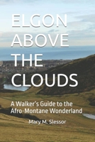 ELGON ABOVE THE CLOUDS: A Walker’s Guide to the Afro-Montane Wonderland B0FHDQ64VT Book Cover
