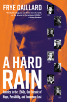 A Hard Rain: America in the 1960s, Our Decade of Hope, Possibility, and Innocence Lost 158838344X Book Cover
