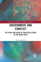 Environment and Conflict: The Place and Logic of Collective Action in the Niger Delta 0367588668 Book Cover
