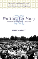 Waiting for Mary: America in Search of a Miracle 157860138X Book Cover