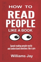 READ PEOPLE LIKE A BOOK: Speed Reading People Easily And Understand Emotions Like A Pro B091MXLQZY Book Cover
