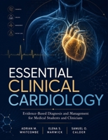 Essential Clinical Cardiology: Evidence-Based Diagnosis and Management for Medical Students and Clinicians B0H6MXN6M8 Book Cover