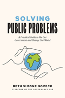 Solving Public Problems: A Practical Guide to Fix Our Government and Change Our World 030023015X Book Cover