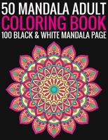 50 Mandala Adult Coloring Book 100 Black & White Mandala Page: (Adult Coloring Book ) 1692940872 Book Cover