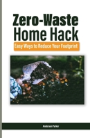 Zero-Waste Home Hack: Easy Ways to Reduce Your Footprint B0F9LCT4KM Book Cover