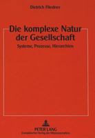 Die Komplexe Natur Der Gesellschaft: Systeme, Prozesse, Hierarchien 3631318804 Book Cover