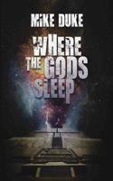 Where the Gods Sleep 1945263318 Book Cover