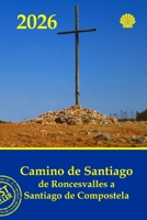 Camino de Santiago de Roncesvalles a Santiago de Compostela: Gu�a pr�ctica con informaci�n al peregrino de las jornadas, dificultad, distancias y duraci�n 1796449687 Book Cover