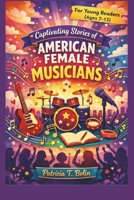 CAPTIVATING STORIES OF AMERICAN FEMALE MUSICIANS: For Young Readers(Ages 7 - 13) B0GPPZ7D42 Book Cover