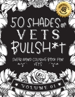 50 Shades of vets Bullsh*t: Swear Word Coloring Book For vets: Funny gag gift for vets w/ humorous cusses & snarky sayings vets want to say at work, ... & patterns for working adult relaxation B08STNSGWK Book Cover