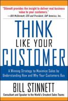 Think Like Your Customer: A Winning Strategy to Maximize Sales by Understanding and Influencing How and Why Your Customers Buy 0071441883 Book Cover