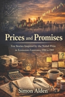 Prices and Promises: Ten Stories Inspired by the Nobel Prize in Economics Laureates, 1980 to 1989 (Economics Through Story) B0GMJQM3F7 Book Cover