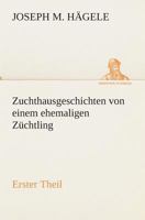 Zuchthausgeschichten von einem ehemaligen Züchtling Erster Theil 9356903425 Book Cover