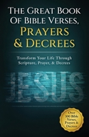 The Great Book Of Bible Verses, Prayers And Decrees: Transform Your Life Through Scripture, Prayer, & Decrees B0F5M9VCP1 Book Cover