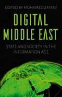 Digital Middle East: State and Society in the Information Age 0190859326 Book Cover