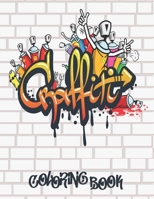 GRAFFITI COLORING BOOK: Best Street Art Coloring Books for Teenagers & Adults Who Love Graffiti B08C97X231 Book Cover