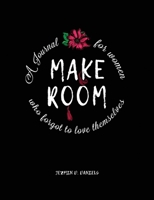 Make Room: A Journal for Women Who Forgot to Love Themselves 0578597640 Book Cover