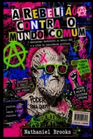 A REBELIÃO CONTRA O MUNDO COMUM: O anarquismo destrutivo no século XXI e a crise da convivência política (Portuguese Edition) B0H87JW145 Book Cover