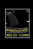Warmduscher Weil Ich's Kann: A5 Wochenplaner Trainingsbuch F�r Schwimmer Lehrkr�fte & Sch�ler - Weicheier Geschenk Gag 1078488355 Book Cover